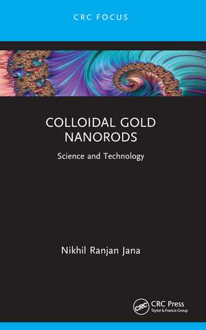 Colloidal Gold Nanorods: Science and Technology de Nikhil Ranjan Jana