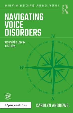 Navigating Voice Disorders: Around the Larynx in 50 Tips de Carolyn Andrews