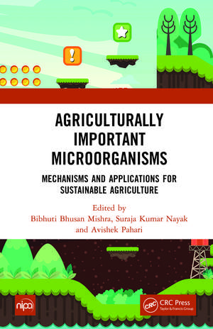 Agriculturally Important Microorganisms: Mechanisms and Applications for Sustainable Agriculture de Bibhuti Bhusan Mishra