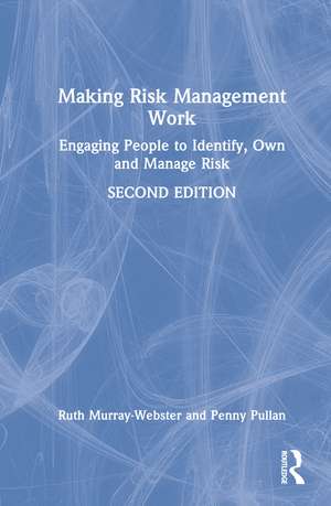 Making Risk Management Work: Engaging People to Identify, Own and Manage Risk de Ruth Murray-Webster