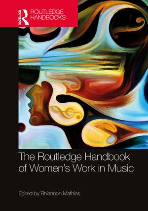 The Routledge Handbook of Women’s Work in Music de Rhiannon Mathias