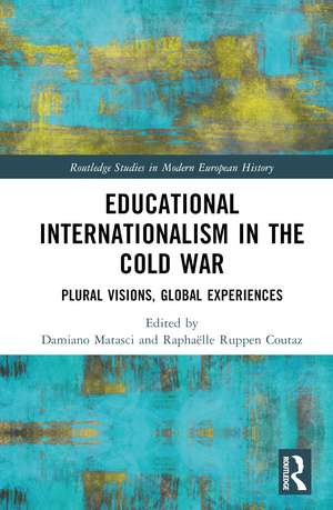 Educational Internationalism in the Cold War: Plural Visions, Global Experiences de Damiano Matasci