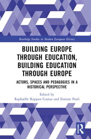 Building Europe Through Education, Building Education Through Europe: Actors, Spaces and Pedagogies in a Historical Perspective de Raphaëlle Ruppen Coutaz