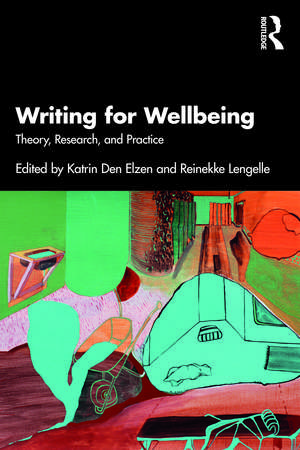 Writing for Wellbeing: Theory, Research, and Practice de Katrin Den Elzen