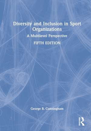 Diversity and Inclusion in Sport Organizations: A Multilevel Perspective de George B. Cunningham