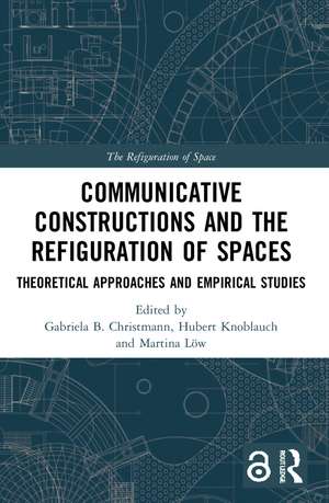 Communicative Constructions and the Refiguration of Spaces: Theoretical Approaches and Empirical Studies de Gabriela B. Christmann