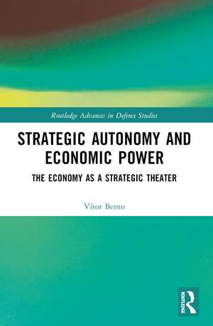 Strategic Autonomy and Economic Power: The Economy as a Strategic Theater de Vitor Bento