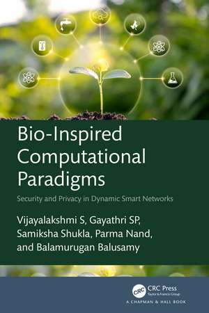 Bio-Inspired Computational Paradigms: Security and Privacy in Dynamic Smart Networks de Vijayalakshmi S