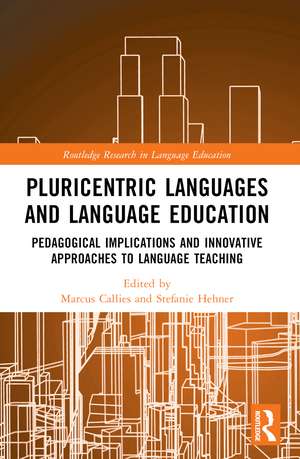 Pluricentric Languages and Language Education: Pedagogical Implications and Innovative Approaches to Language Teaching de Marcus Callies