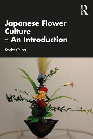 Japanese Flower Culture – An Introduction de Kaeko Chiba