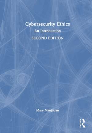 Cybersecurity Ethics: An Introduction de Mary Manjikian