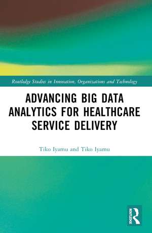 Advancing Big Data Analytics for Healthcare Service Delivery de Tiko Iyamu