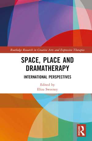 Space, Place and Dramatherapy: International Perspectives de Eliza Sweeney