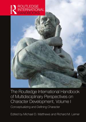 The Routledge International Handbook of Multidisciplinary Perspectives on Character Development, Volume I: Conceptualizing and Defining Character de Michael D. Matthews