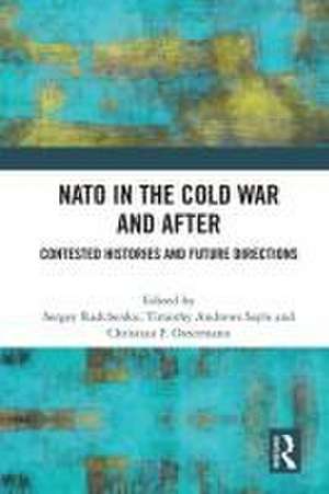 NATO in the Cold War and After: Contested Histories and Future Directions de Sergey Radchenko