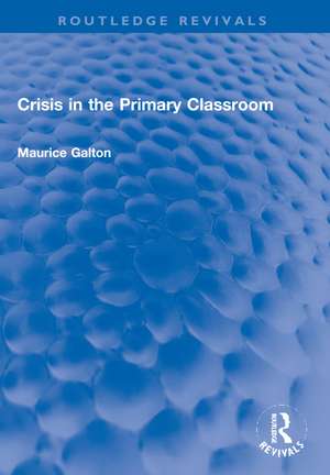 Crisis in the Primary Classroom de Maurice Galton