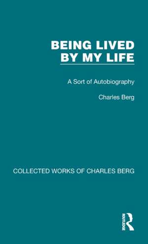 Being Lived by My Life: A Sort of Autobiography de Charles Berg