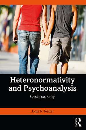 Heteronormativity and Psychoanalysis: Oedipus Gay de Jorge N. Reitter