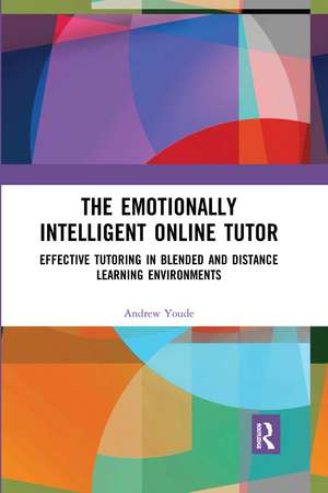 The Emotionally Intelligent Online Tutor: Effective Tutoring in Blended and Distance Learning Environments de Andrew Youde