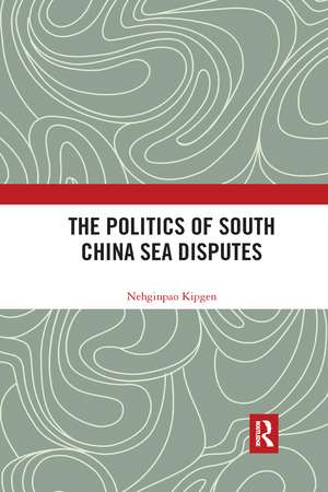 The Politics of South China Sea Disputes de Nehginpao Kipgen