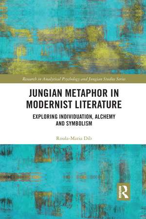 Jungian Metaphor in Modernist Literature: Exploring Individuation, Alchemy and Symbolism de Roula-Maria Dib