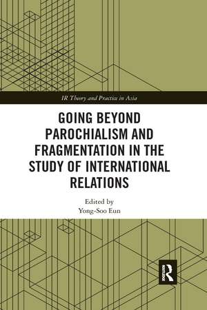 Going beyond Parochialism and Fragmentation in the Study of International Relations de Yong-Soo Eun