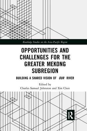 Opportunities and Challenges for the Greater Mekong Subregion: Building a Shared Vision of Our River de Charles Samuel Johnston