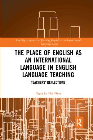 The Place of English as an International Language in English Language Teaching: Teachers' Reflections de Ngan Le Hai Phan