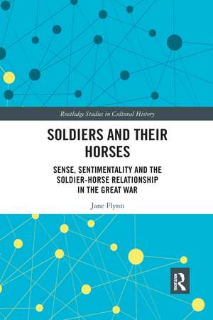 Soldiers and Their Horses: Sense, Sentimentality and the Soldier-Horse Relationship in The Great War de Jane Flynn