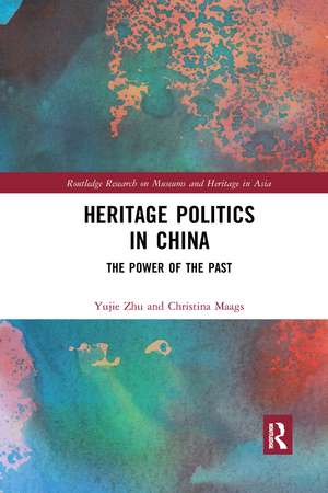 Heritage Politics in China: The Power of the Past de Yujie Zhu