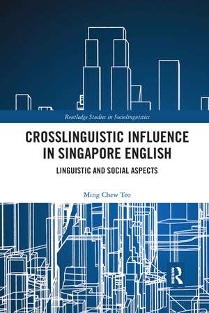 Crosslinguistic Influence in Singapore English: Linguistic and Social Aspects de Ming Chew Teo