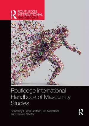 Routledge International Handbook of Masculinity Studies de Lucas Gottzén