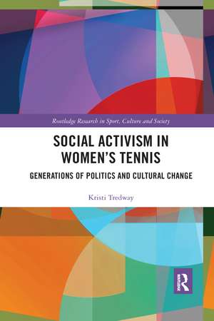 Social Activism in Women’s Tennis: Generations of Politics and Cultural Change de Kristi Tredway