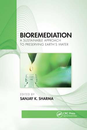 Bioremediation: A Sustainable Approach to Preserving Earth’s Water de Sanjay K. Sharma