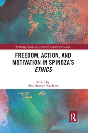 Freedom, Action, and Motivation in Spinoza’s "Ethics" de Noa Naaman-Zauderer