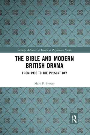 The Bible and Modern British Drama: From 1930 to the Present Day de Mary F. Brewer