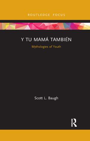 Y Tu Mamá También: Mythologies of Youth de Scott L. Baugh