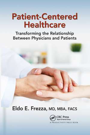 Patient-Centered Healthcare: Transforming the Relationship Between Physicians and Patients de Eldo Frezza