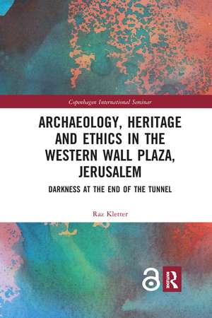 Archaeology, Heritage and Ethics in the Western Wall Plaza, Jerusalem: Darkness at the End of the Tunnel de Raz Kletter