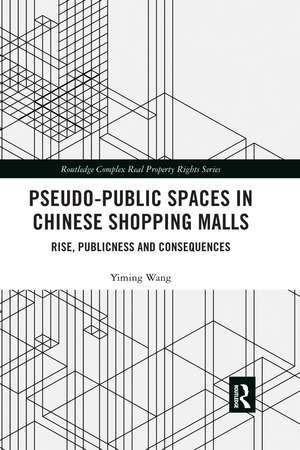 Pseudo-Public Spaces in Chinese Shopping Malls: Rise, Publicness and Consequences de Yiming Wang