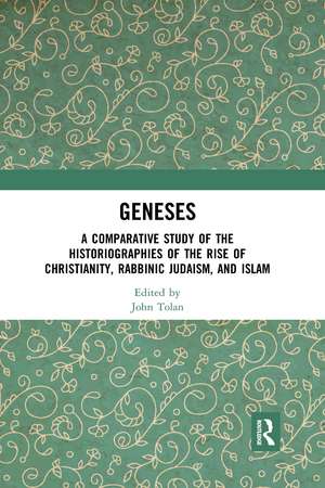 Geneses: A Comparative Study of the Historiographies of the Rise of Christianity, Rabbinic Judaism, and Islam de John Tolan