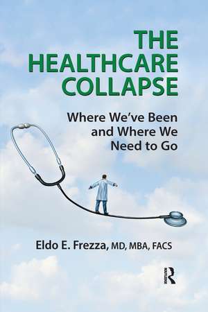 The Healthcare Collapse: Where We've Been and Where We Need to Go de Eldo Frezza