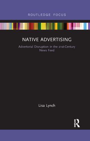 Native Advertising: Advertorial Disruption in the 21st-Century News Feed de Lisa Lynch