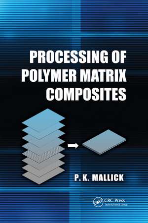 Processing of Polymer Matrix Composites de P. K. Mallick