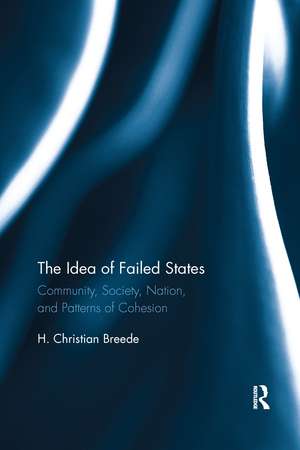 The Idea of Failed States: Community, Society, Nation, and Patterns of Cohesion de H. Breede