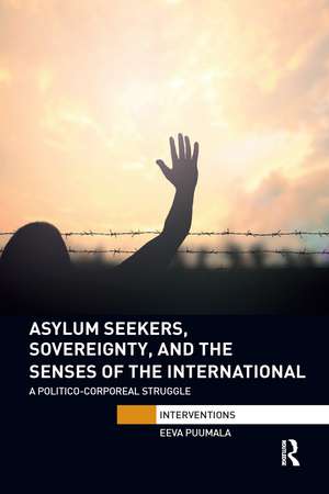 Asylum Seekers, Sovereignty, and the Senses of the International: A Politico-corporeal Struggle de Eeva Puumala