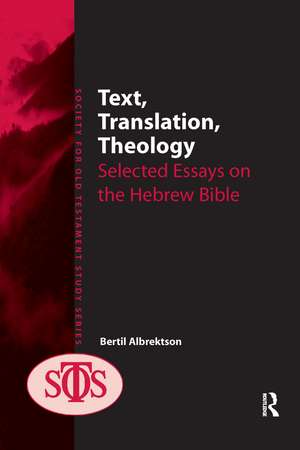 Text, Translation, Theology: Selected Essays on the Hebrew Bible de Bertil Albrektson