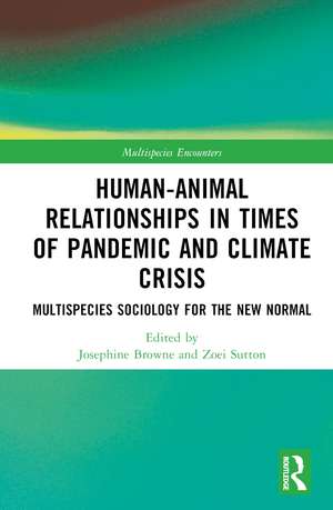 Human-Animal Relationships in Times of Pandemic and Climate Crisis: Multispecies Sociology for the New Normal de Josephine Browne