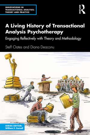 A Living History of Transactional Analysis Psychotherapy: Engaging Reflectively with Theory and Methodology de Steff Oates