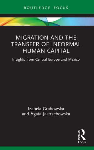 Migration and the Transfer of Informal Human Capital: Insights from Central Europe and Mexico de Izabela Grabowska